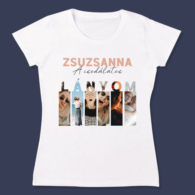 Fotókollázs: A Csodálatos Lányom - Női Póló