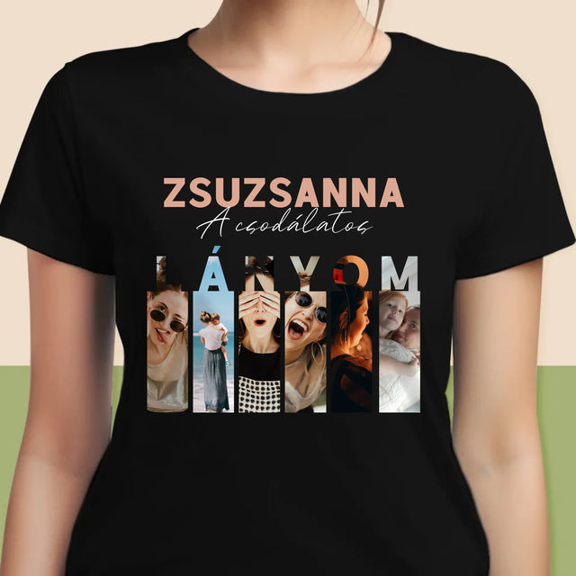 Fotókollázs: A Csodálatos Lányom - Női Póló
