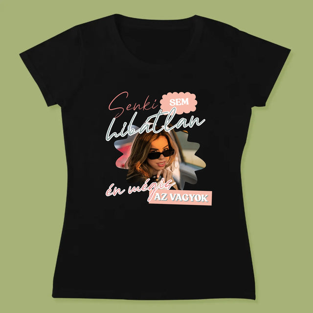 Fotó És Felirat: Senki Sem Hibátlan - Női Póló