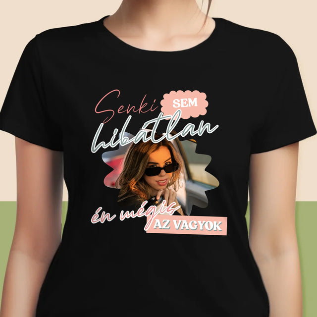 Fotó És Felirat: Senki Sem Hibátlan - Női Póló