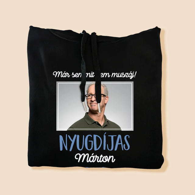 Fotó És Felirat: Semmit Nem Muszáj! Nyugdíjas - Férfi Kapucnis Pulóver